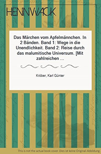 Das Märchen vom Apfelmännchen. In 2 Bänden. Band 1: Wege in die Unendlichkeit. Band 2: Reise durch das malumitische Universum. (Mit zahlreichen farbigen Abbildungen).