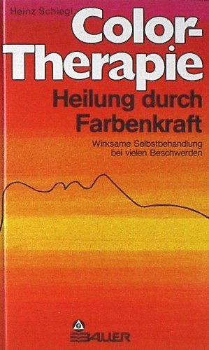 Color- Therapie, Heilung durch Farbenkraft