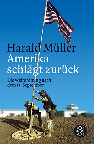 Harald Müller: Amerika schlägt zurück - Die Weltordnung nach dem 11. September