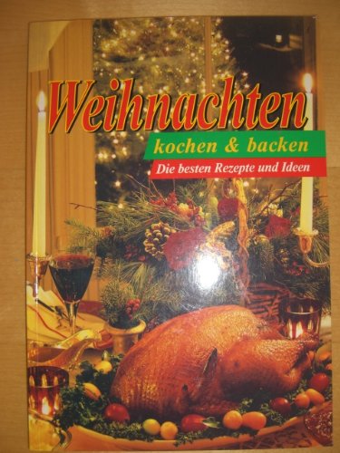 Weihnachten. Kochen & backen. Die besten Rezepte und Ideen