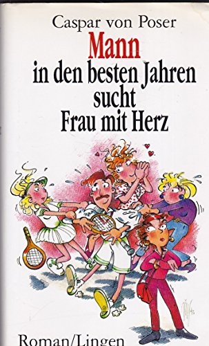 Mann in den besten Jahren sucht Frau mit Herz : Roman.