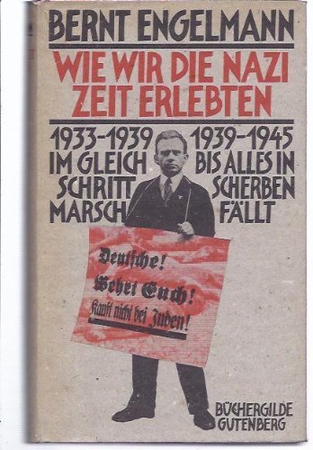 Wie wir die Nazizeit erlebten: Im Gleichschritt bis alles in Scherben fällt von Bernt Engelmann (1984) Gebundene Ausgabe