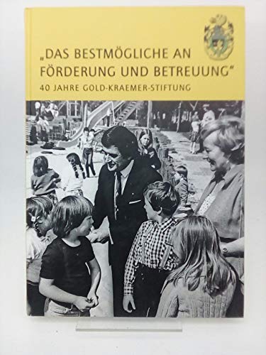 Das bestmögliche an Förderung und Betreuung 40 Jahre Gold-Kraemer-Stiftung.