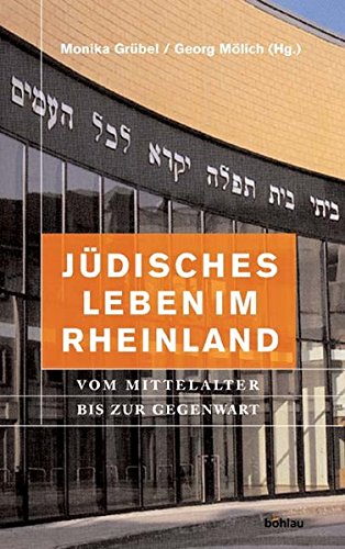 Jüdisches Leben im Rheinland. Vom Mittelalter bis zur Gegenwart: Vom Mittelalter bis zur Gegenwart. Eine Publikation des Landschaftsverbandes Rheinland