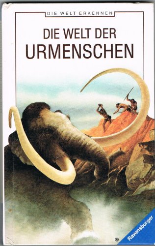 Die Welt der Urmenschen (Die Welt erkennen)