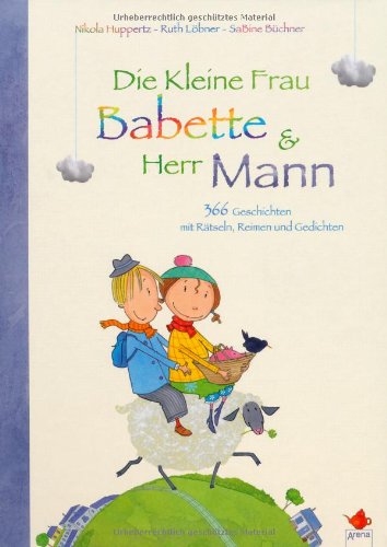 Die Kleine Frau Babette und Herr Mann: 366 kleine Geschichten mit Rätseln, Reimen und Gedichten: 366 Geschichten mit Rätseln, Reimen und Gedichten