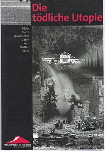 Die tödliche Utopie: Bilder, Texte, Dokumente, Daten zum Dritten Reich (Veröffentlichungen des Instituts für Zeitgeschichte zur Dokumentation Obersalzberg)
