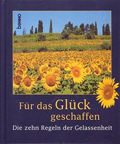 Für das Glück geschaffen Die zehn Regeln der Gelassenheit