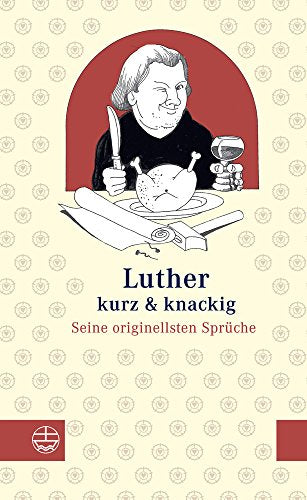 Luther kurz und knackig: Seine originellsten Sprüche