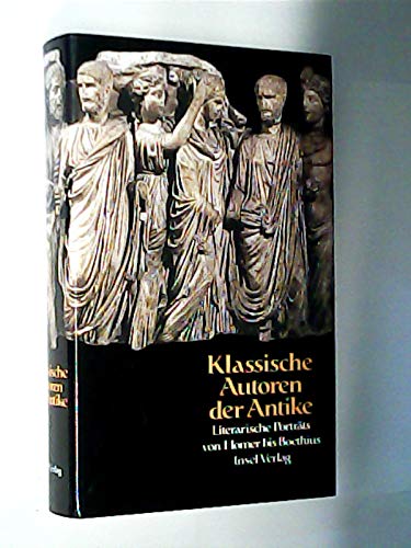 Klassische Autoren der Antike: Literarische Porträts von Homer bis Boethius. Von Bernhard Kytzler, Joachim Latacz und Klaus Stallmann. Herausgegeben von Bernhard Kytzler