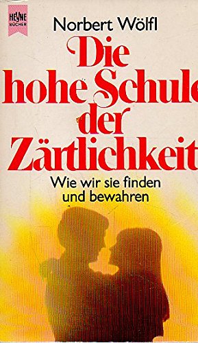 Die hohe Schule der Zärtlichkeit. Wie wir sie finden und bewahren.