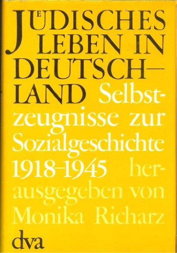 Jüdisches Leben in Deutschland III. 1918 - 1945. Selbstzeugnisse zur Sozialgeschichte