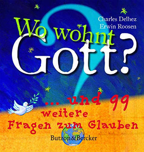 Wo wohnt Gott?: ... und 99 weitere Fragen zum Glauben