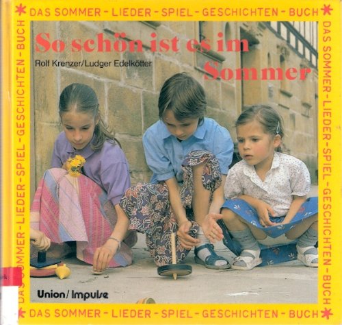 So schön ist es im Sommer. ( Ab 8 J.). Das Sommer- Lieder- Spiel- Geschichten- Buch