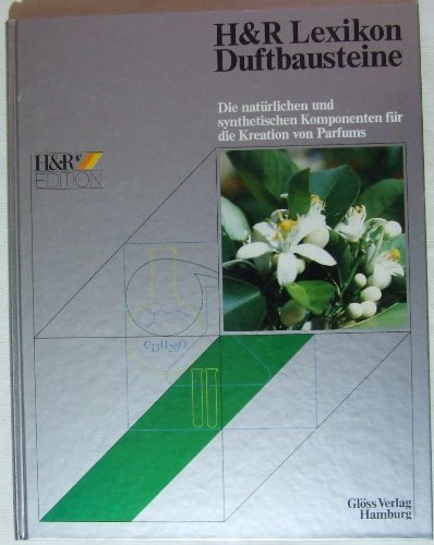 H&R Lexikon Duftbausteine. Die natürlichen und synthetischen Komponenten für die Kreation von Parfums