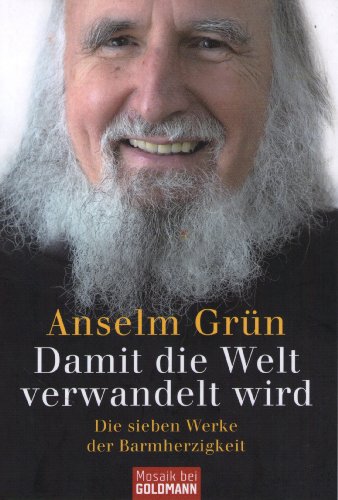Damit die Welt verwandelt wird: Die sieben Werke der Barmherzigkeit