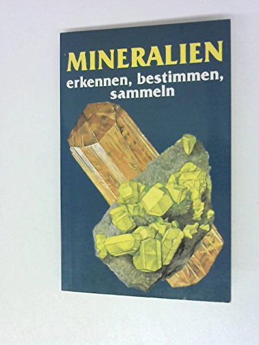 Mineralien erkennen, bestimmen, sammeln