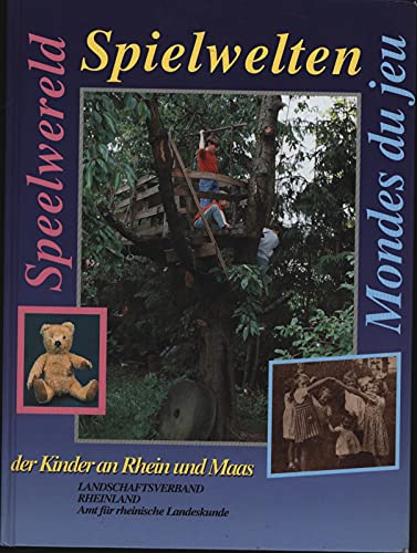 Spielwelten der Kinder an Rhein und Maas. Begleitband und Katalog zur Ausstellung des Landschaftsverbandes Rheinland, Amt für rheinische Landeskunde, ... Affaires culturelle Grand-Duché Luxembourg