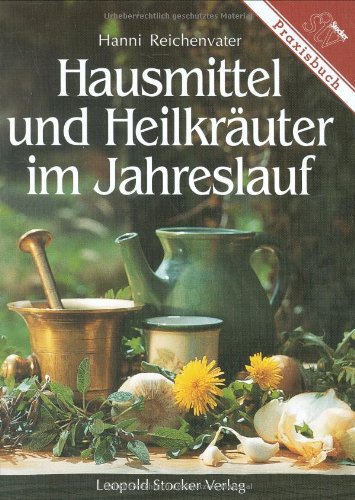 Hausmittel und Heilkräuter im Jahreslauf