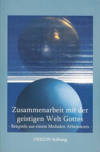 Zusammenarbeit mit der geistigen Welt Gottes: Beispiele aus einem Medialen Arbeitskreis.