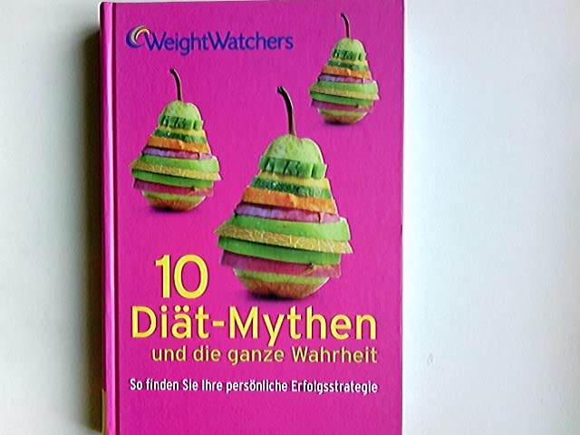 10 Diät-Mythen und die ganze Wahrheit : so finden Sie Ihre persönliche Erfolgsstrategie.