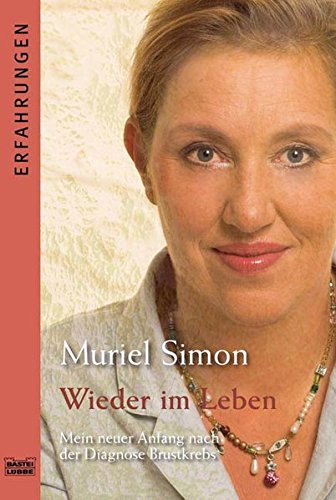 Wieder im Leben: Mein neuer Anfang nach der Diagnose Brustkrebs (Erfahrungen. Bastei Lübbe Taschenbücher)