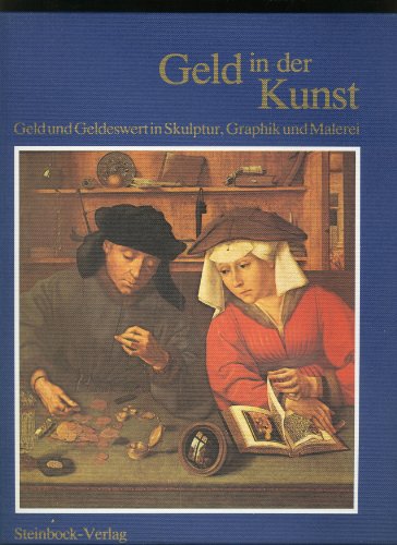 Geld in der Kunst. Geld und Geldeswert in Skulptur, Graphik und Malerei