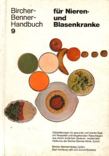 Handbuch für Nieren- und Blasenkranke; Diätanleitungen für gesunde und kranke Tage mit Rezeptteil, eingehenden Ratschlägen und ausgearbeitetem Kurplan aus einem ärztlichen Zentrum modernster Heilkunst