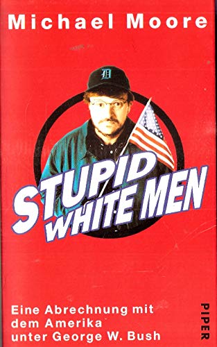 Piper Edition: Querschüsse(Downsize this), Stupid white men. Eine Abrechnung mit dem Amerika unter George W. Bush: Volle Deckung, Mr. Bush (Dude, where's my country?) (3 Bände 1997-2003) )