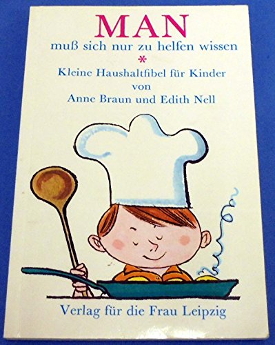 Man muss sich nur zu helfen wissen : kleine Haushaltfibel für Kinder.