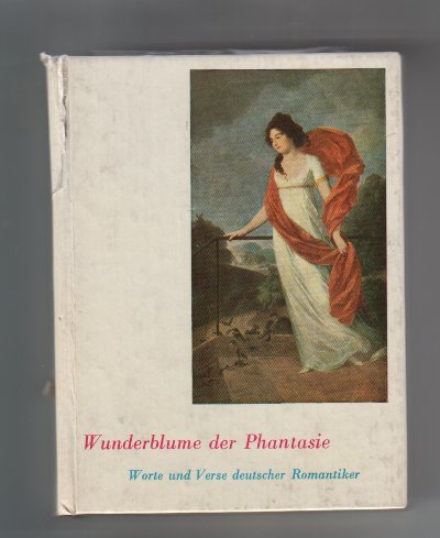 Wunderblume der Phantasie Worte und Verse deutscher Romantiker (= Aphorismen-Reihe Band 12)