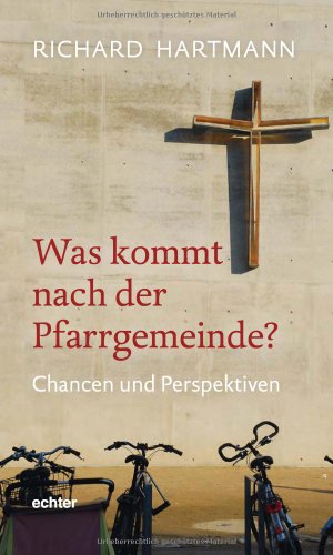 Was kommt nach der Pfarrgemeinde?: Chancen und Perspektiven