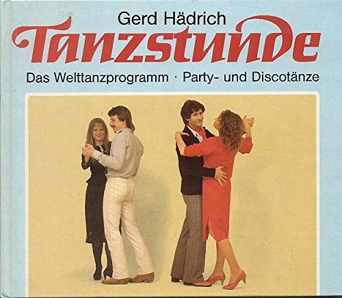 Tanzstunde : das Welttanzprogramm leicht gelernt. Gerhard Hädrich