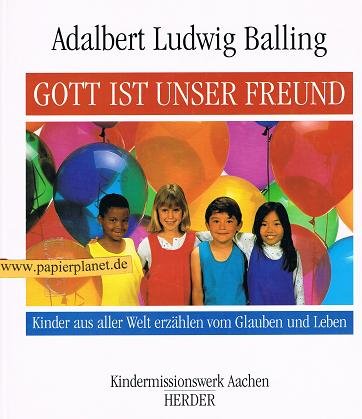 Gott ist unser Freund . Kinder aus aller Welt erzählen von Leben und Glauben. 3451232596