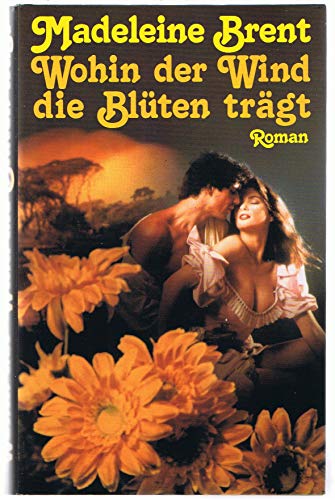 Wohin der Wind die Blüten trägt : Roman.