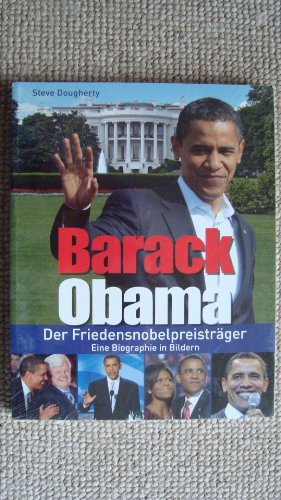 Barack Obama - Der Friedensnobelträger - Eine Biographie in Bildern