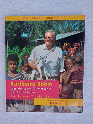 Karlheinz Böhm : Was Menschen für Menschen geschaffen haben , 20 Jahre für Äthiopien. Text von. Fotogr. von Jürgen Strauss