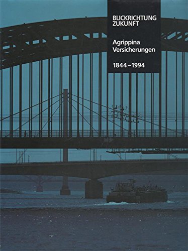 Blickrichtung Zukunft 150 Jahre Agrippina Versicherungen 1844-1994