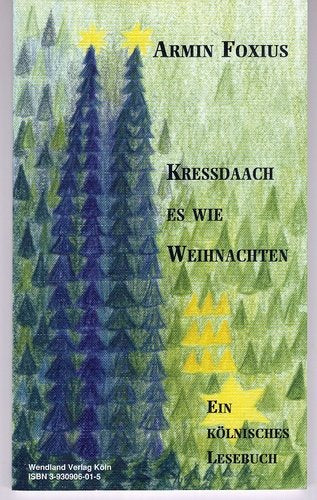 Kressdaach es wie Weihnachten: Ein kölnisches Lesebuch