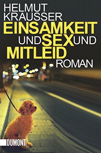 Einsamkeit und Sex und Mitleid: Roman (Taschenbücher)