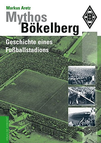 Mythos Bökelberg: Geschichte eines Fußballstadions: Die Geschichte eines Fußballstadions