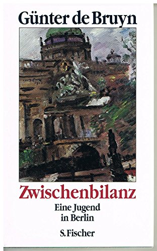 Zwischenbilanz: Eine Jugend in Berlin: Eine Jugend in Berlin. Ausgezeichnet mit dem Friedrich-Schiedel-Literaturpreis 2000