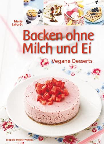 Backen ohne Milch und Ei: Vegane Desserts