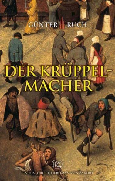 Der Krüppelmacher (Historische Romane von Zabern)