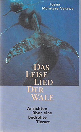 Das leise Lied der Wale: Ansichten über eine bedrohte Tierart