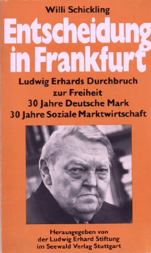 Entscheidung in Frankfurt Ludwig Erhards Durchbruch zur Freiheit. 30 Jahre Deutsche Mark. 30 Jahre Soziale Marktwirtschaft