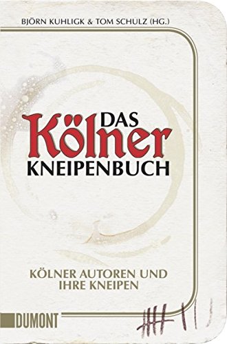 Das Kölner Kneipenbuch: Kölner Autoren und ihre Kneipen: Kölner Autoren und ihre Kneipen. Originalausgabe (Taschenbücher)