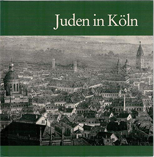 Juden in Köln. Von der Römerzeit bis ins 20. Jahrhundert