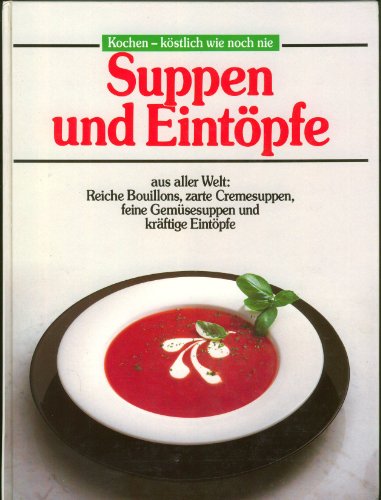 Suppen und Eintöpfe. Kochen - köstlich wie noch nie