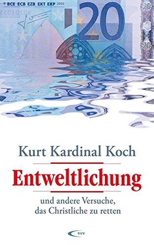 Entweltlichung:
und andere Versuche, das Christliche zu retten